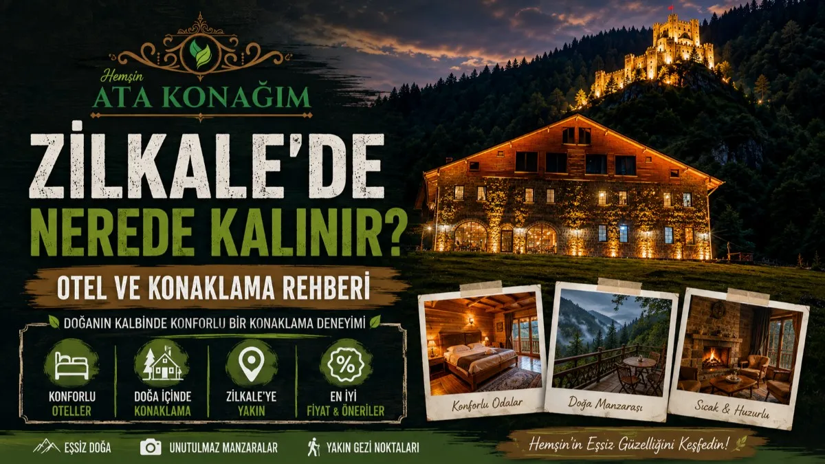 Zilkale Köyü konaklama ve Ata Konağım Çamlıhemşin 2026