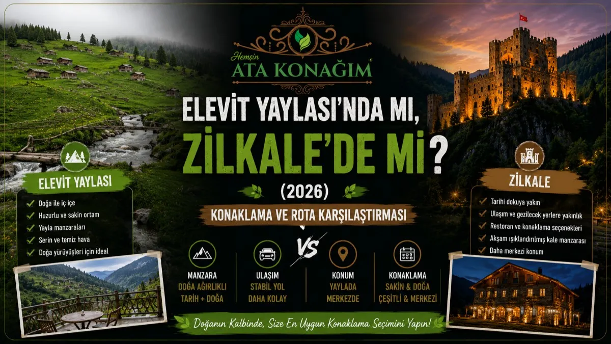 Elevit Yaylası ve Zilkale konaklama karşılaştırması Çamlıhemşin Rize 2026